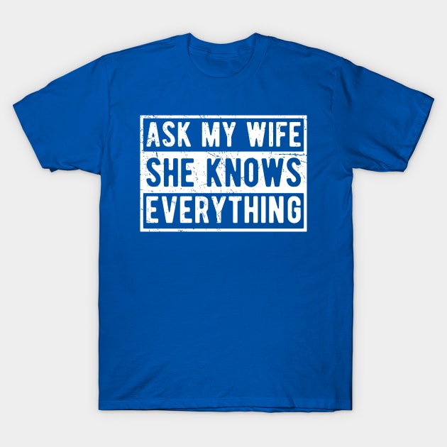 Mens Ask My Wife She Knows Everything Funny Vintage Husband T-Shirt by Gaming champion